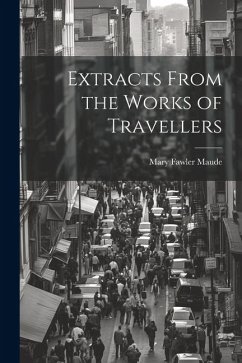 Extracts From the Works of Travellers - Maude, Mary Fawler