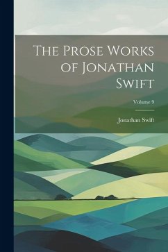 The Prose Works of Jonathan Swift; Volume 9 - Swift, Jonathan