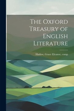 The Oxford Treasury of English Literature - Grace Eleanor, Comp Hadow