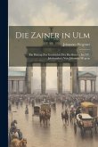 Die Zainer in Ulm: Ein Beitrag zur Geschichte des Buchbrucks im XV. Jahrhundert, von Johannes Wegene