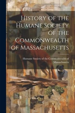 History of the Humane Society of the Commonwealth of Massachusetts - Society of the Commonwealth of Massac