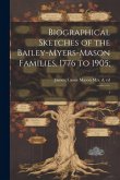 Biographical Sketches of the Bailey-Myers-Mason Families, 1776 to 1905;: 1