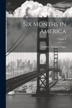 Six Months in America; Volume I - Vigne, Godfrey Thomas