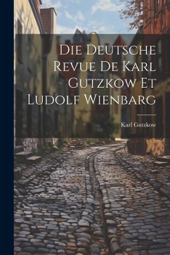 Die Deutsche Revue de Karl Gutzkow et Ludolf Wienbarg - Gutzkow, Karl