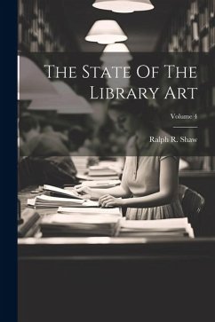 The State Of The Library Art; Volume 4 - Shaw, Ralph R.