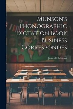 Munson's Phonographic Dictation Book Business Correspondes - Munson, James E.