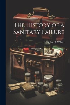 The History of a Sanitary Failure - Joseph, Wilson Henry