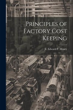 Principles of Factory Cost Keeping - P. Moxey, Edward