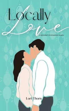 Locally Love: A relocated Christmastime novella - Thorn, Lori