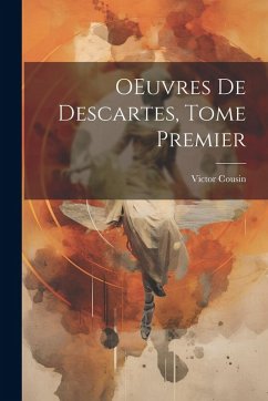 OEuvres de Descartes, Tome Premier - Cousin, Victor