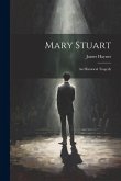 Mary Stuart: An Historical Tragedy