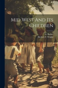 Mid West And Its Children - Barker, G.; Wright, Herbert F.