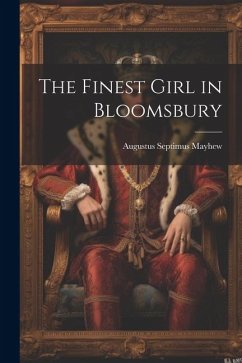 The Finest Girl in Bloomsbury - Mayhew, Augustus Septimus