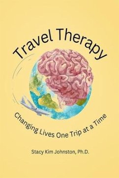 Travel Therapy: Changing Lives One Trip at a Time - Johnston, Stacy K.