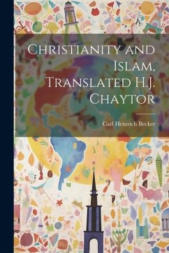 Christianity and Islam, Translated H.J. Chaytor - Heinrich, Becker Carl