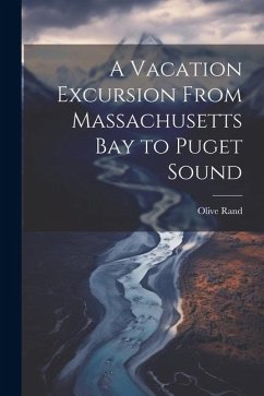 A Vacation Excursion From Massachusetts Bay to Puget Sound - Rand, Olive