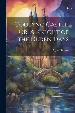 Coulyng Castle, Or, A Knight of the Olden Days - Giberne, Agnes