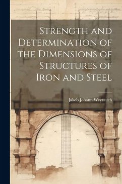 Strength and Determination of the Dimensions of Structures of Iron and Steel - Weyrauch, Jakob Johann