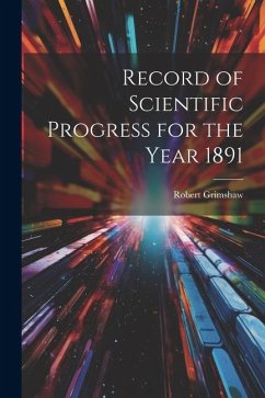 Record of Scientific Progress for the Year 1891 - Grimshaw, Robert