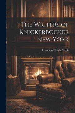 The Writers of Knickerbocker New York - Mabie, Hamilton Wright
