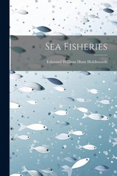 Sea Fisheries - Holdsworth, Edmund William Hunt