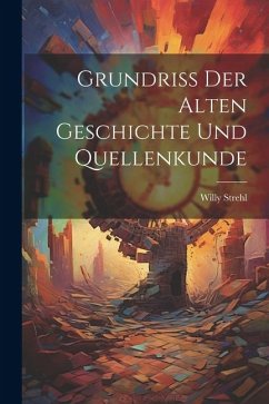 Grundriss der Alten Geschichte und Quellenkunde - Strehl, Willy