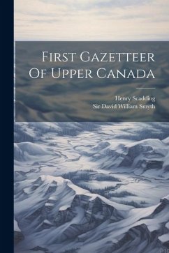 First Gazetteer Of Upper Canada - Scadding, Henry