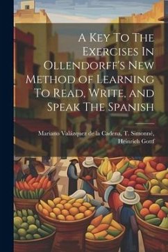 A Key To The Exercises In Ollendorff's New Method of Learning To Read, Write, and Speak The Spanish - Valázquez de la Cadena, T. Simonné He