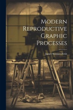 Modern Reproductive Graphic Processes - Pettit, James Sumner