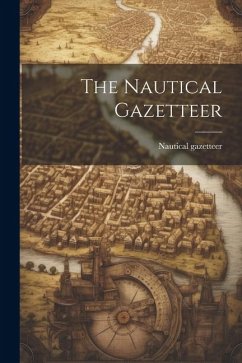 The Nautical Gazetteer - Gazetteer, Nautical