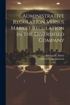 Administrative Regulation Versus Market Regulation in the Diversified Company - Porter, Michael E.; Zannetos, Zenon Soteriou