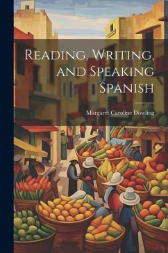 Reading, Writing, and Speaking Spanish - Dowling, Margaret Caroline