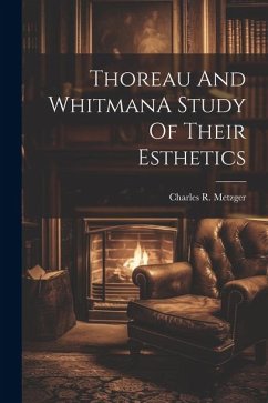 Thoreau And WhitmanA Study Of Their Esthetics - Metzger, Charles R.