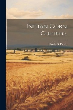 Indian Corn Culture - Plumb, Charles S.