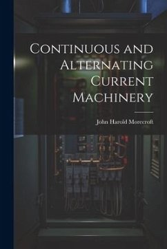 Continuous and Alternating Current Machinery - Morecroft, John Harold