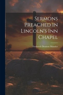Sermons Preached in Lincoln's Inn Chapel - Maurice, Frederick Denison
