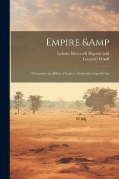 Empire & Commerce in Africa; a Study in Economic Imperialism - Woolf, Leonard