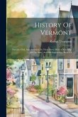 History Of Vermont: Natural, Civil, And Statistical, In Three Parts, With A New Map Of The State, And 200 Engravings, Parts 1-3