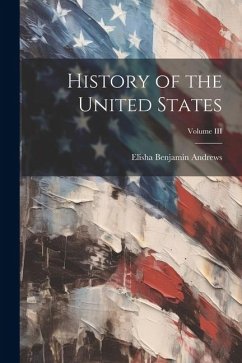 History of the United States; Volume III - Andrews, Elisha Benjamin