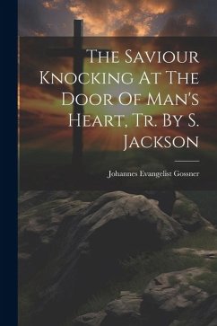 The Saviour Knocking At The Door Of Man's Heart, Tr. By S. Jackson - Gossner, Johannes Evangelist