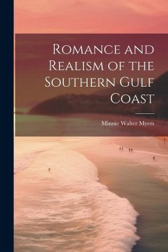 Romance and Realism of the Southern Gulf Coast - Myers, Minnie Walter