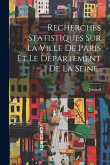 Recherches Statistiques Sur La Ville De Paris Et Le Département De La Seine..