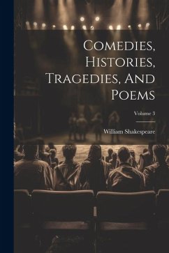 Comedies, Histories, Tragedies, And Poems; Volume 3 - Shakespeare, William