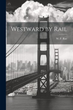 Westward by Rail - Rae, W. F.