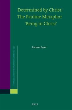 Determined by Christ: The Pauline Metaphor 'Being in Christ' - Beyer, Barbara