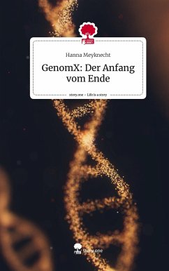 GenomX: Der Anfang vom Ende. Life is a Story - story.one - Meyknecht, Hanna