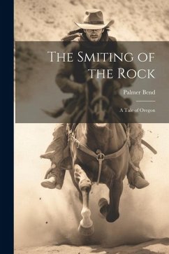 The Smiting of the Rock: A Tale of Oregon - Bend, Palmer