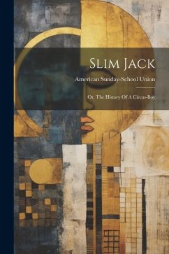 Slim Jack: Or, The History Of A Circus-boy - Union, American Sunday-School