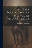Miltary Equitation or a Method of Breakin Horses