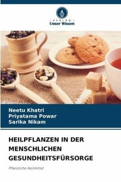 HEILPFLANZEN IN DER MENSCHLICHEN GESUNDHEITSFÜRSORGE - Khatri, Neetu;Powar, Priyatama;Nikam, Sarika